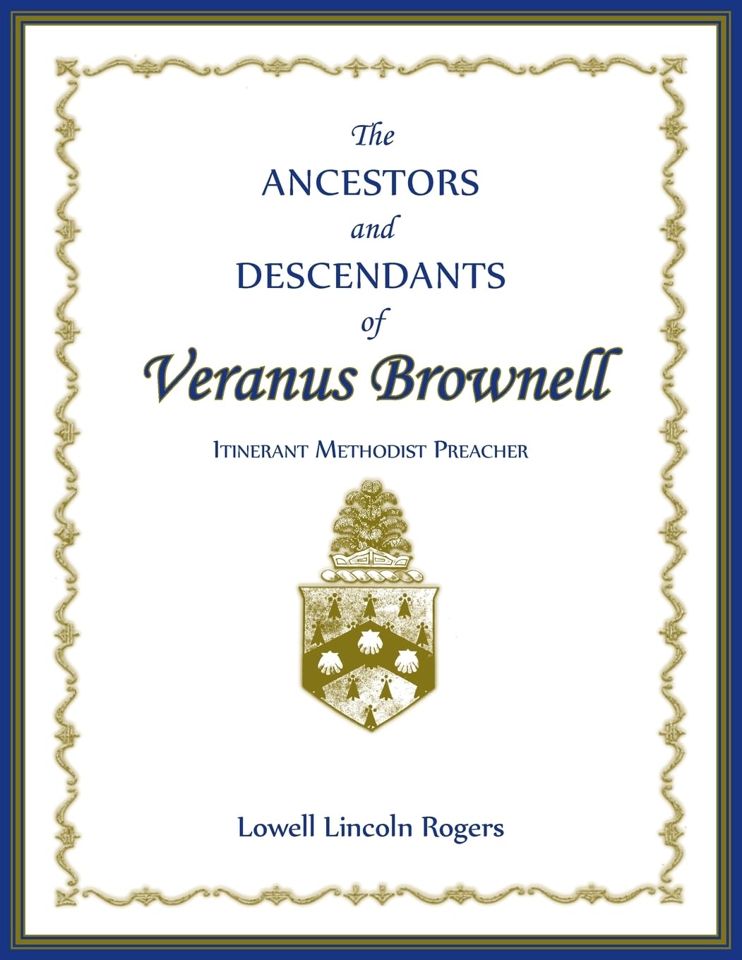 The Ancestors and Descendants of Veranus Brownell, Itinerant Methodist Preacher Leisure, Home & Garden