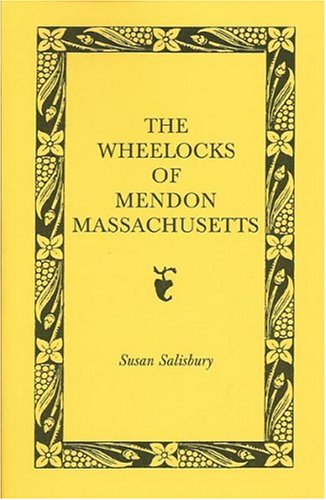 The Wheelocks of Mendon, Massachusetts by Susan Salisbury Books