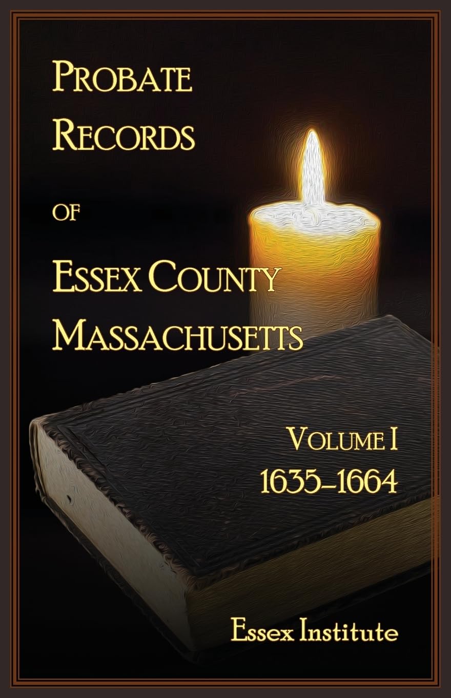 Probate Records of Essex County Massachusetts, Volume 1, 1635-1664 Leisure, Home & Garden