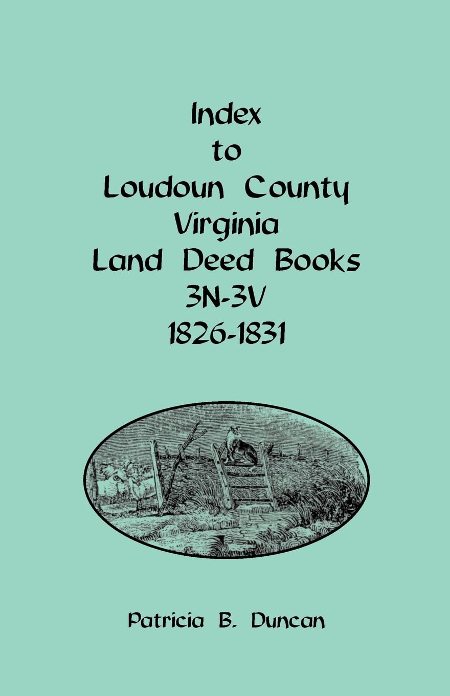 Index to Loudoun County, Virginia Land Deed Books, 3n-3v, 1826-1831 Leisure, Home & Garden