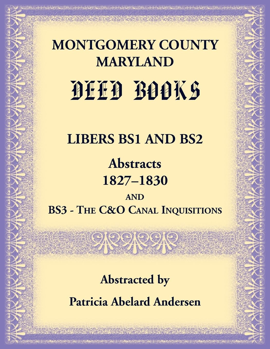Montgomery County, Maryland Deed Books Libers BS1 and BS2 Abstracts, 1827-1830  and BS3 - The C&O Canal Inquisitions Leisure, Home & Garden