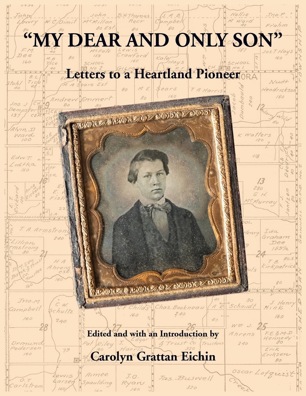 "My Dear and Only Son" Letters to a Heartland Pioneer Leisure, Home & Garden