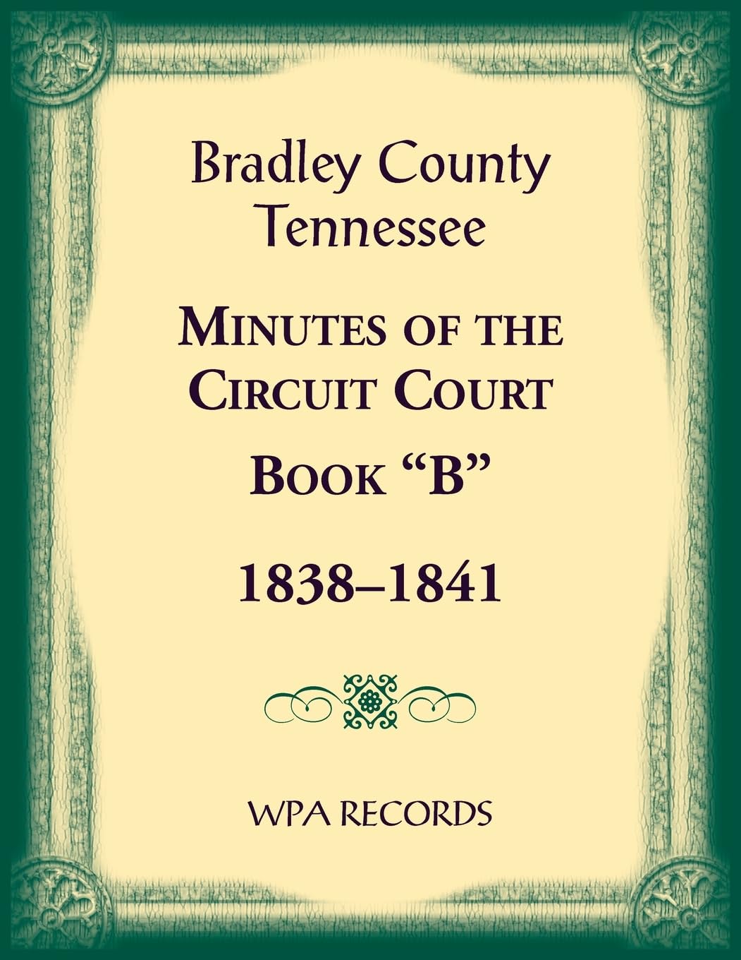 Bradley County, Tennessee Minutes of the Circuit Court, Book "B", 1838-1841 Leisure, Home & Garden
