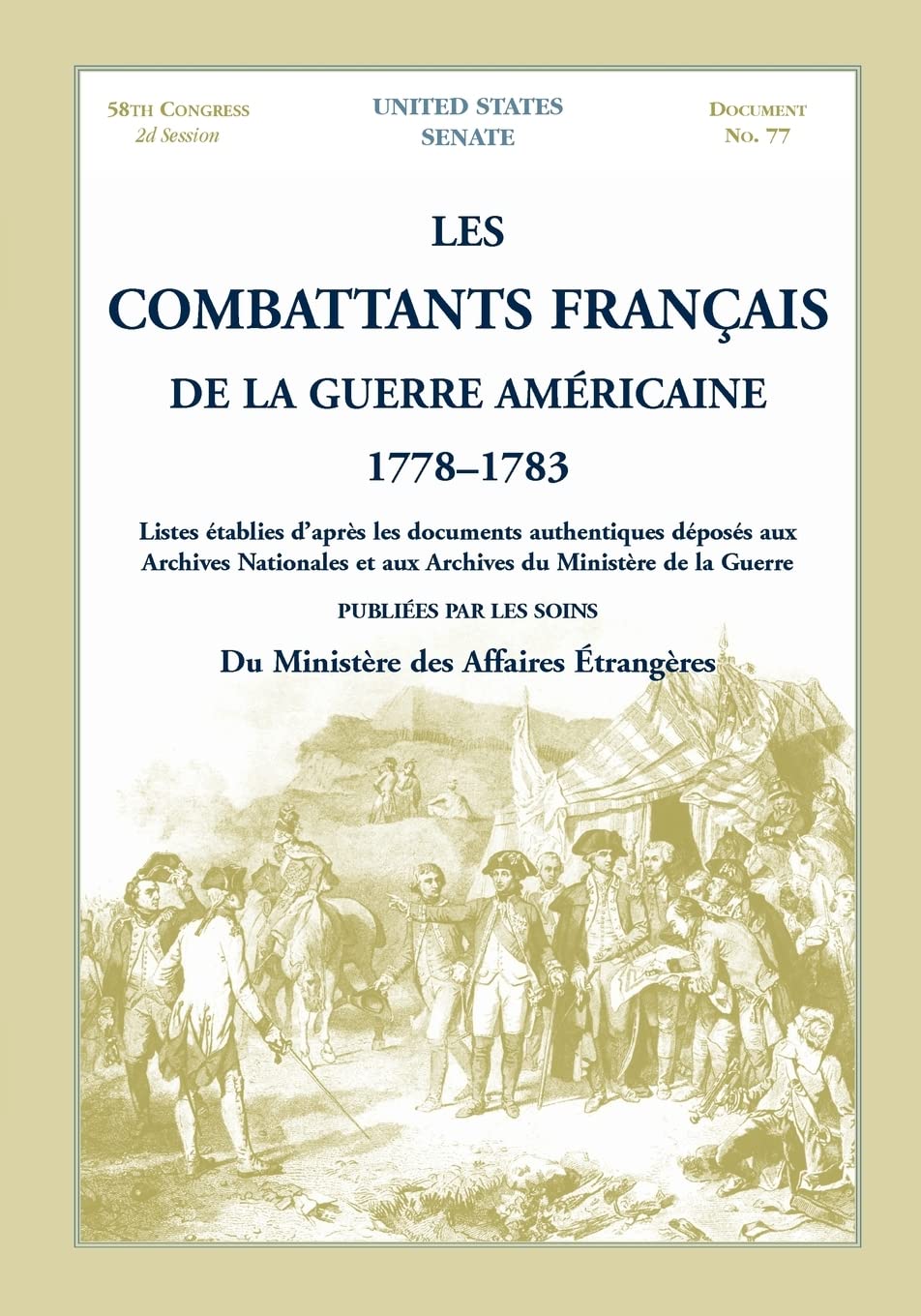 Les Combattants Francais De La Guerre Americaine, 1778-1783: Listes etablies d’apres les documents authentiques deposes aux Archives Nationales et aux Archives du Ministere de la Guerre book