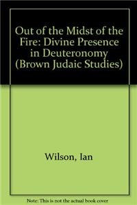 Out of the Midst of the Fire: Divine Presence in Deuteronomy (DISSERTATION SERIES (SOCIETY OF BIBLICAL LITERATURE)) Religion & Esotericism