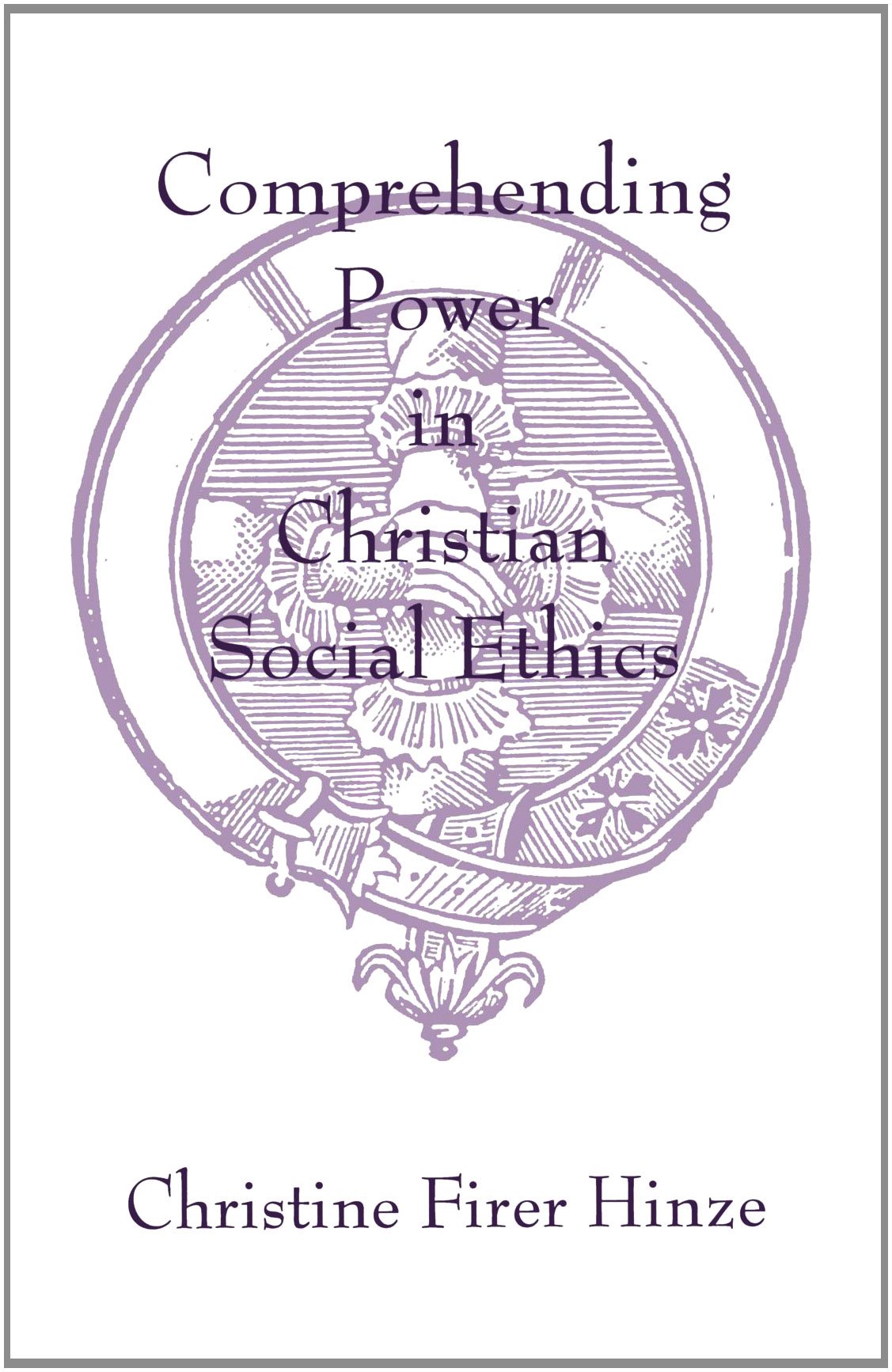 Comprehending Power In Christian Social Ethics (American Academy Of Religion Academy Series) (Aar Academy Series, Band 93) Philosophy