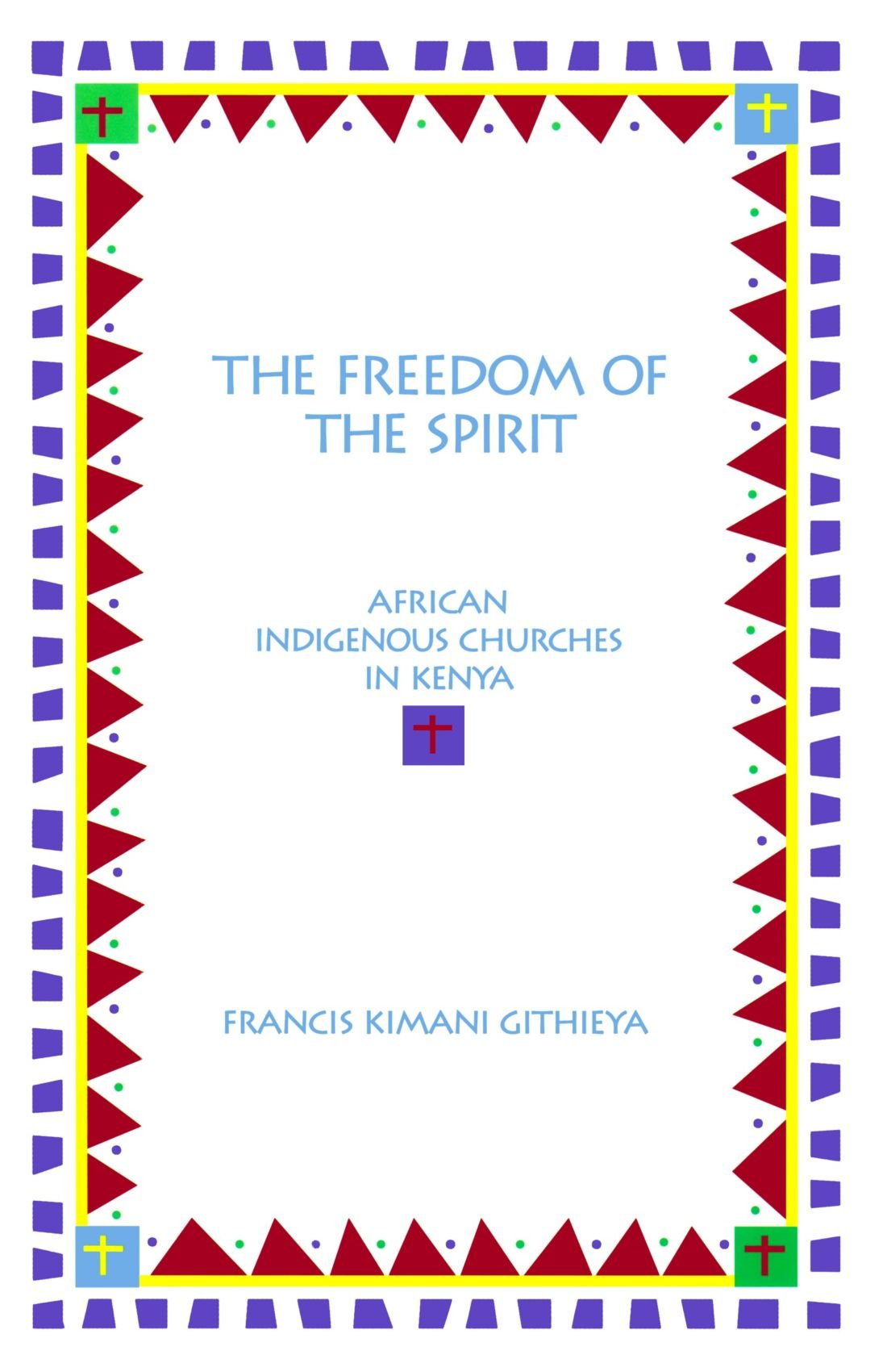 The Freedom Of The Spirit: African Indigenous Churches in Kenya (American Academy of Religion Academy Series) (Aar Academy Series, Band 94) Social Sciences
