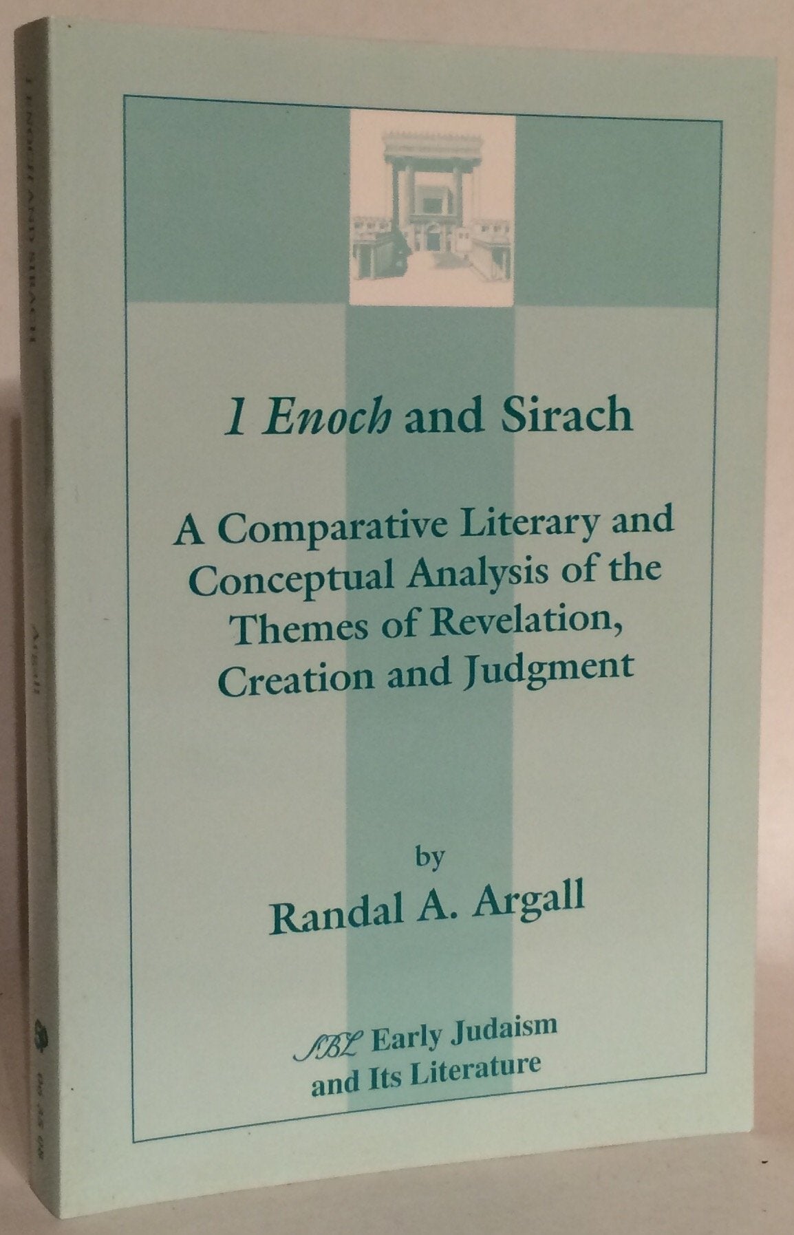 1 Enoch and Sirach: A Comparative Literary and Conceptual Analysis of the Themes of Revelation, Creation and Judgment (Early Judaism & Its Literature) Religion & Esotericism
