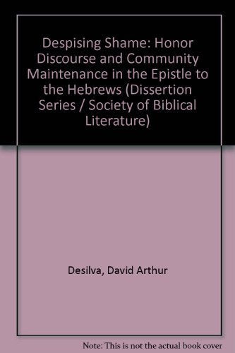 Despising Shame: Honor Discourse and Community Maintenance in the Epistle to the Hebrews (Dissertation Series (Society of Biblical Literature), Band 152) Religion & Esotericism