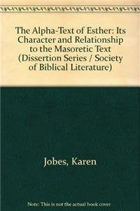 The Alpha-Text of Esther: Its Character and Relationship to the Masoretic Text (Society of Biblical Literature Dissertation Series) Religion & Esotericism