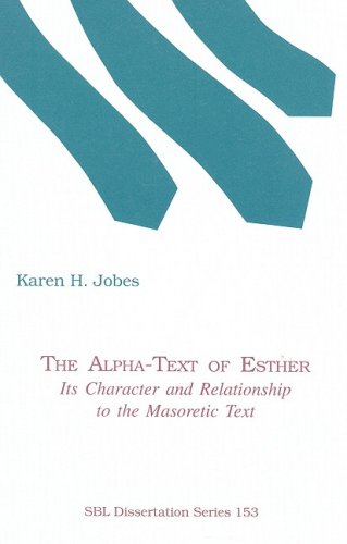 The Alpha-Text of Esther: Its Character and Relationship to the Masoretic Text (Society of Biblical Literature Dissertation Series) Religion & Esotericism