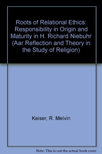 Roots of Relational Ethics: Responsibility in Origin and Maturity in H. Richard Niebuhr (AAR REFLECTION AND THEORY IN THE STUDY OF RELIGION) Religion & Esotericism