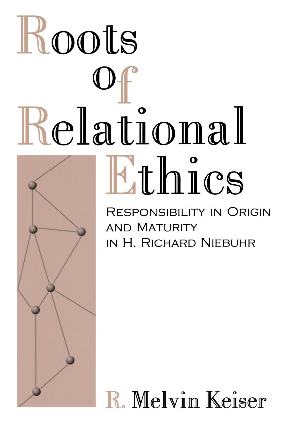Roots Of Relational Ethics: Responsibility in Origin and Maturity in H. Richard Niebuhr (Aar Reflection and Theory in the Study of Religion Series) Philosophy