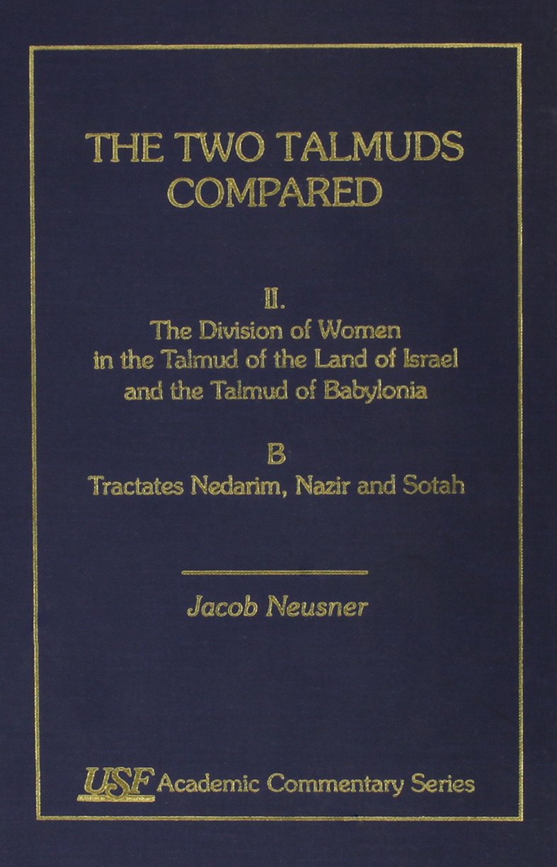 The Two Talmuds Compared: Vol. II, The Division of Women in the Land of Israel and the Talmud of Babylonia, B: The Division of Women in the Talmud of ... Florida Academic Commentary Series Vol Iib) Religion & Esotericism