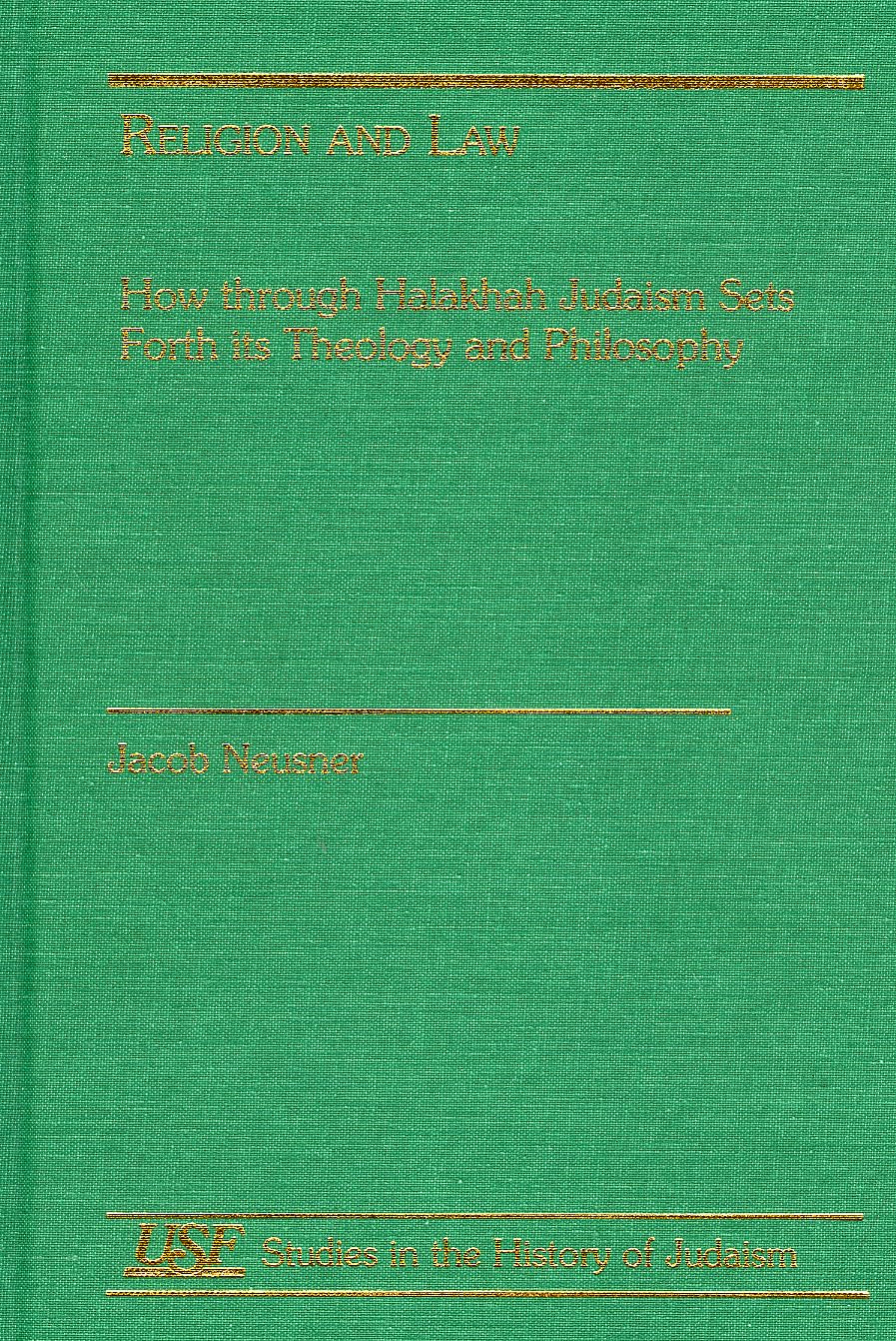 Religion and Law: How Through Halakhah Judaism Sets Forth Its Theology and Philosophy (South Florida Studies in the History of Judaism) Politics & History
