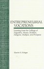 Entrepreneurial Vocations: Learning from the Callings of Augustine, Moses, Mothers, Antigone, Oedipus, and Prospero (SCHOLAR'S PRESS STUDIES IN THE HUMANITIES SERIES) Religion & Esotericism