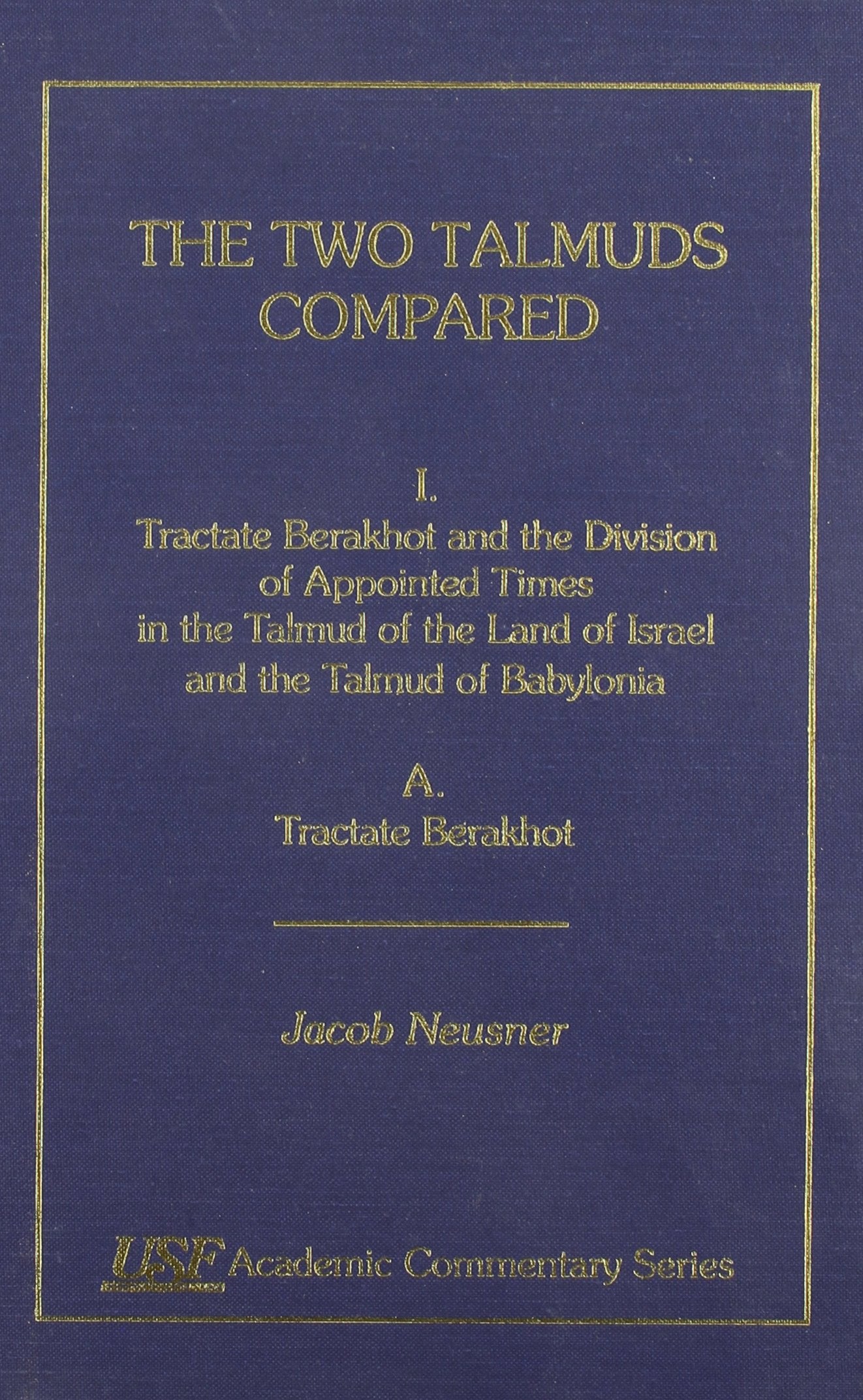 The Two Talmuds Compared: Tractate Berakhot & the Division of Appointed Times in the Talmud of the Land of Israel & the Talmud of Babylonia Tractate ... Florida Academic Commentary Series Vol Ia) Religion & Esotericism