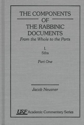 The Components of the Rabbinic Documents, From the Whole of the Parts: Vol. I, Sifra, Part I: Part 1-3, Chapters 1-98: From the Whole to the Parts : ... Academic Commentary Series, 75, Band 1) Religion & Esotericism