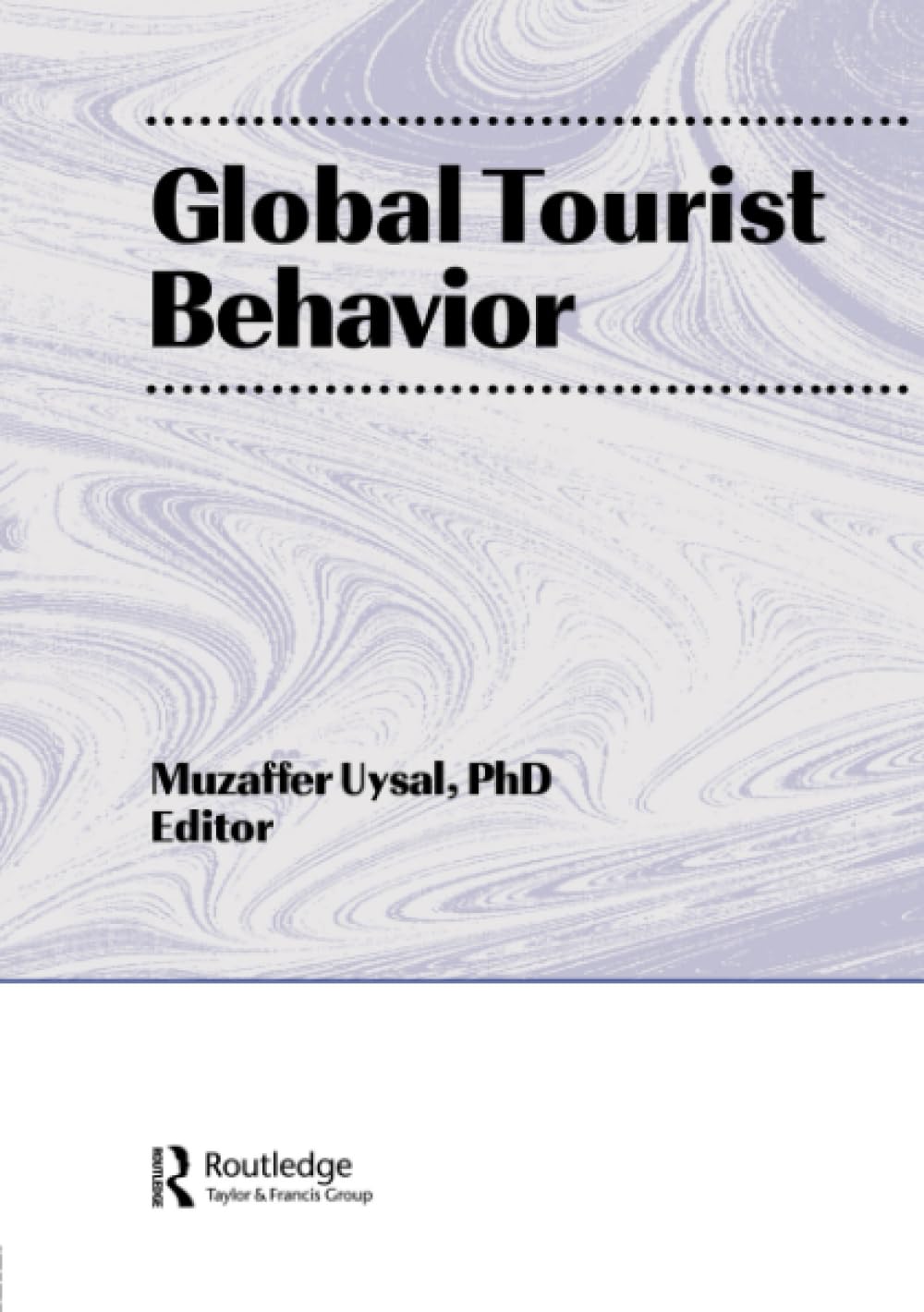 Global Tourist Behavior (Monograph Published Simultaneously As the Journal of International Consumer Marketing , Vol 6, Nos 3/4) Social Sciences