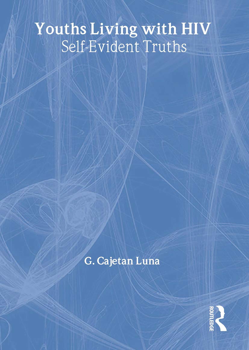 Youths Living With HIV: Self-Evident Truths (Haworth Gay & Lesbian Studies) Medicine