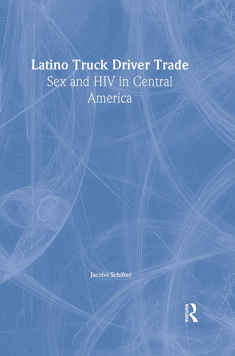 Latino Truck Driver Trade: Sex And HIV in Central America Social Sciences