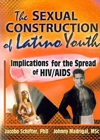 The Sexual Construction of Latino Youth: Implications for the Spread of HIV/AIDS Medicine