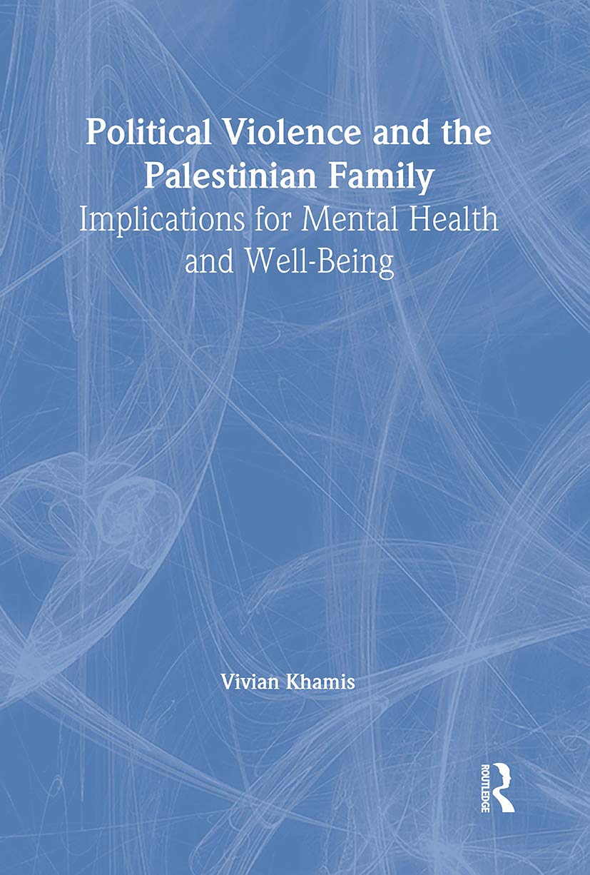 Political Violence and the Palestinian Family: Implications for Mental Health and Well-Being Medicine