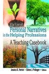 The Use of Personal Narratives in the Helping Professions: A Teaching Casebook (Haworth Social Work Practice) Social Sciences