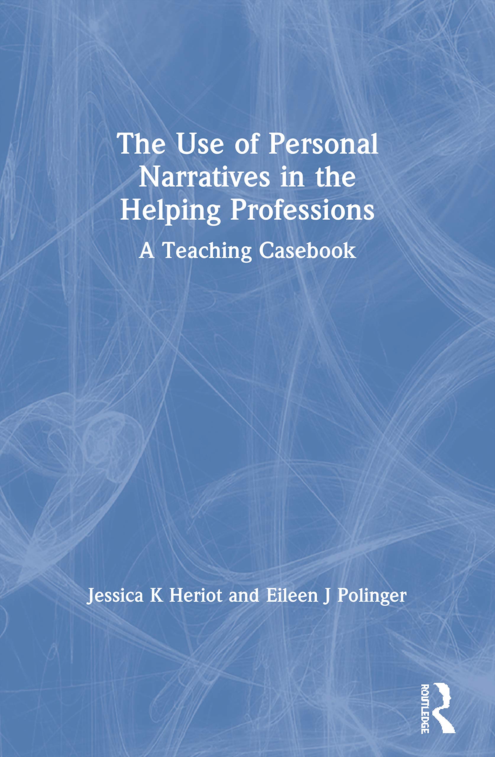 The Use of Personal Narratives in the Helping Professions: A Teaching Casebook (Haworth Social Work Practice) Medicine