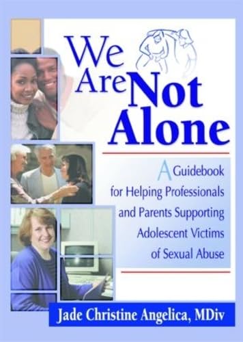 We Are Not Alone: A Guidebook for Helping Professionals and Parents Supporting Adolescent Victims of Sexual Abuse Social Sciences