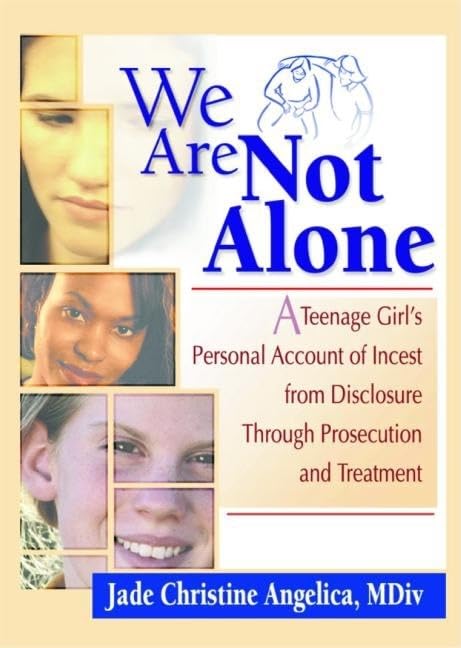 We Are Not Alone: A Teenage Girl's Personal Account of Incest from Disclosure Through Prosecution and Treatment Law
