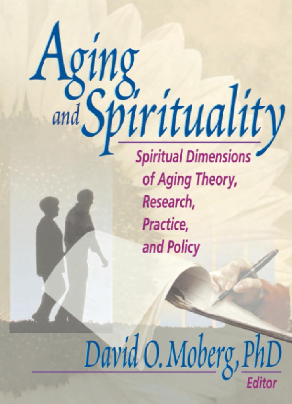 Aging and Spirituality: Spiritual Dimensions of Aging Theory, Research, Practice, and Policy Medicine