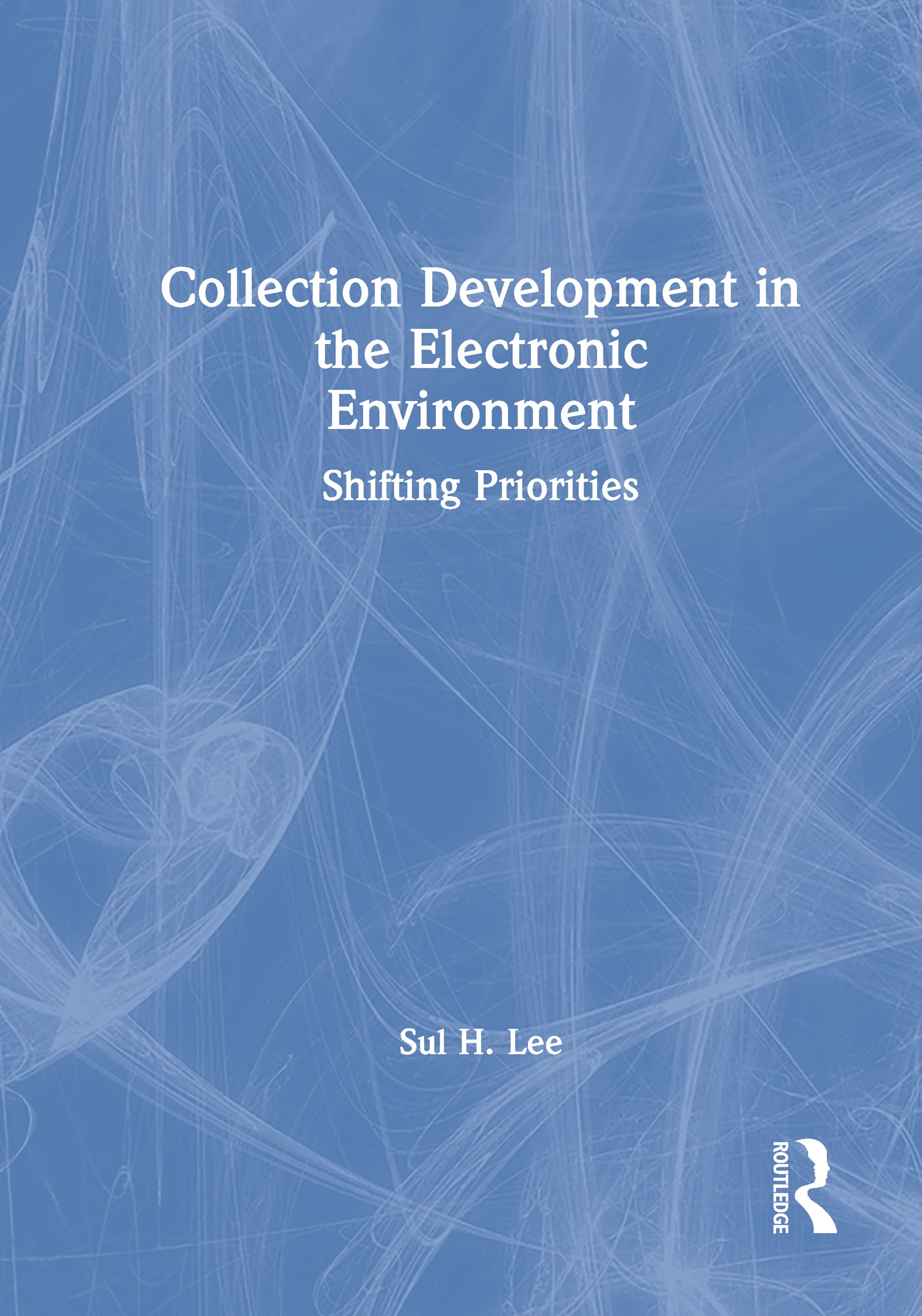 Collection Development in the Electronic Environment: Shifting Priorities (Journal of Library Administration (Hardcover)) Social Sciences