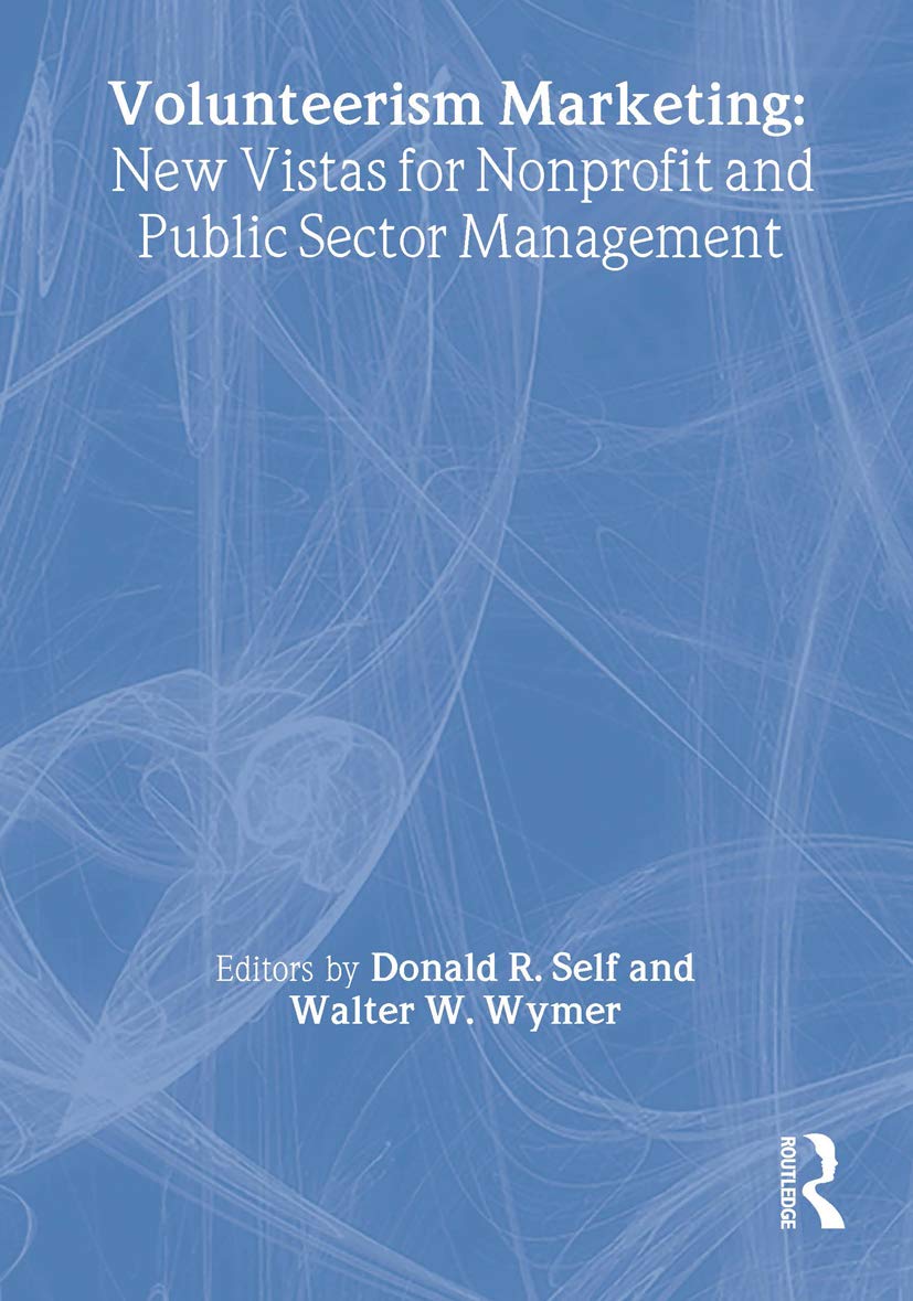 Volunteerism Marketing: New Vistas for Nonprofit and Public Sector Marketing (Monograph Published Simultaneously As the Journal of Nonprofit & Public Sector Marketing, 2/3) Social Sciences