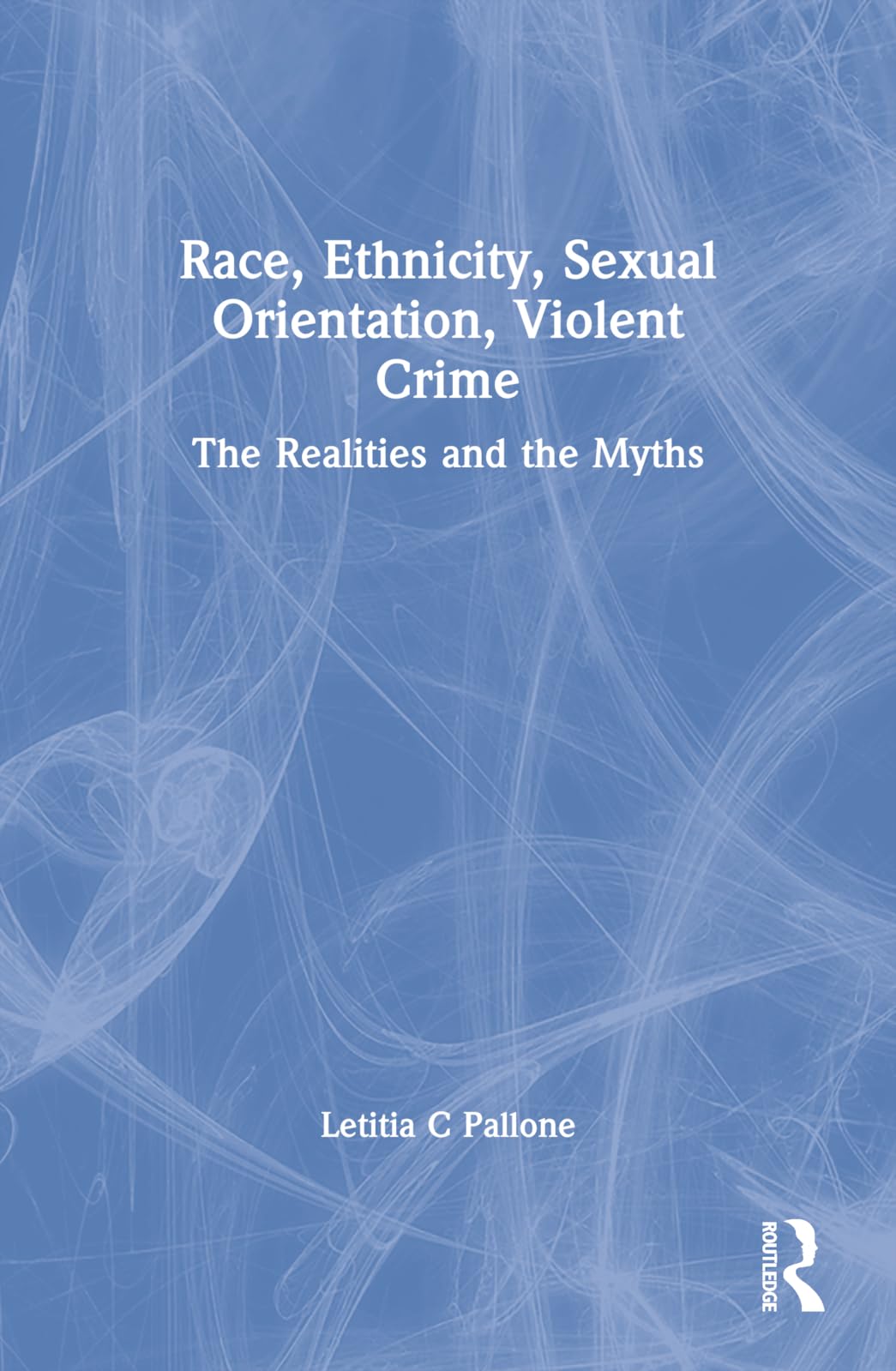 Race, Ethnicity, Sexual Orientation, Violent Crime: The Realities and the Myths (Monograph Published Simultaneously As the Journal of Offender Rehabilitation, 1/2) Medicine