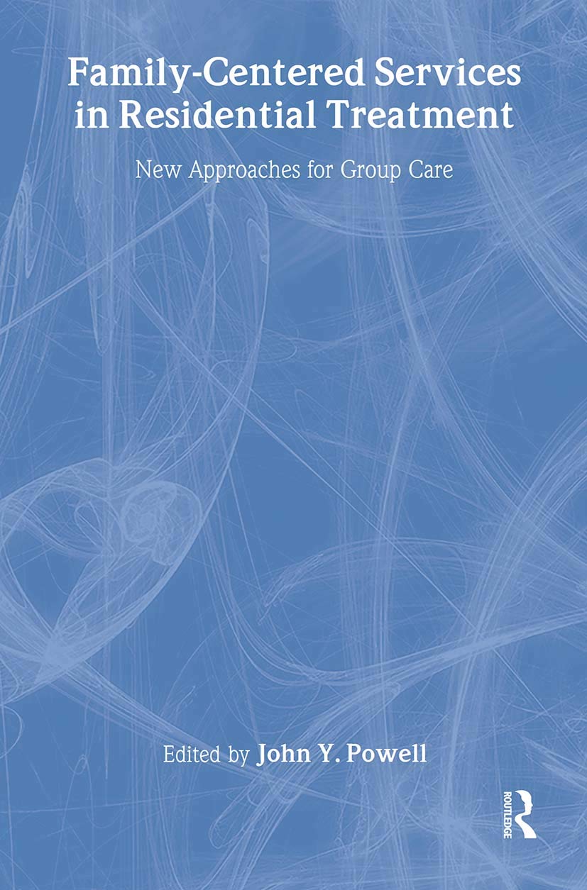 Family-Centered Services in Residential Treatment: New Approaches for Group Care Medicine