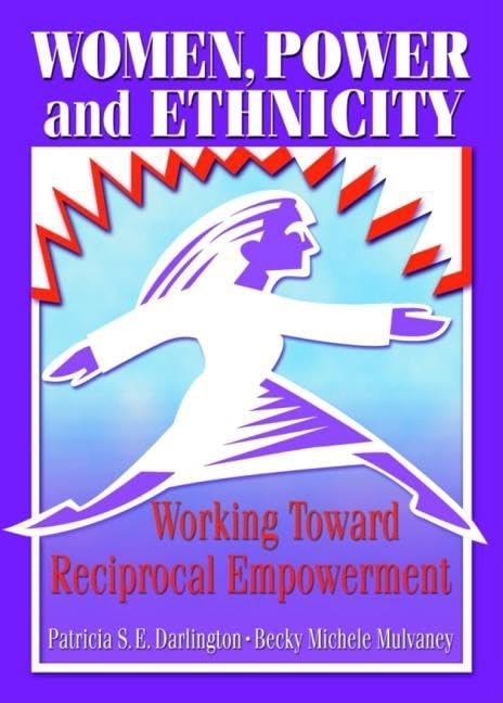 Women, Power, and Ethnicity: Working Toward Reciprocal Empowerment (Haworth Innovations in Feminist Studies) Books