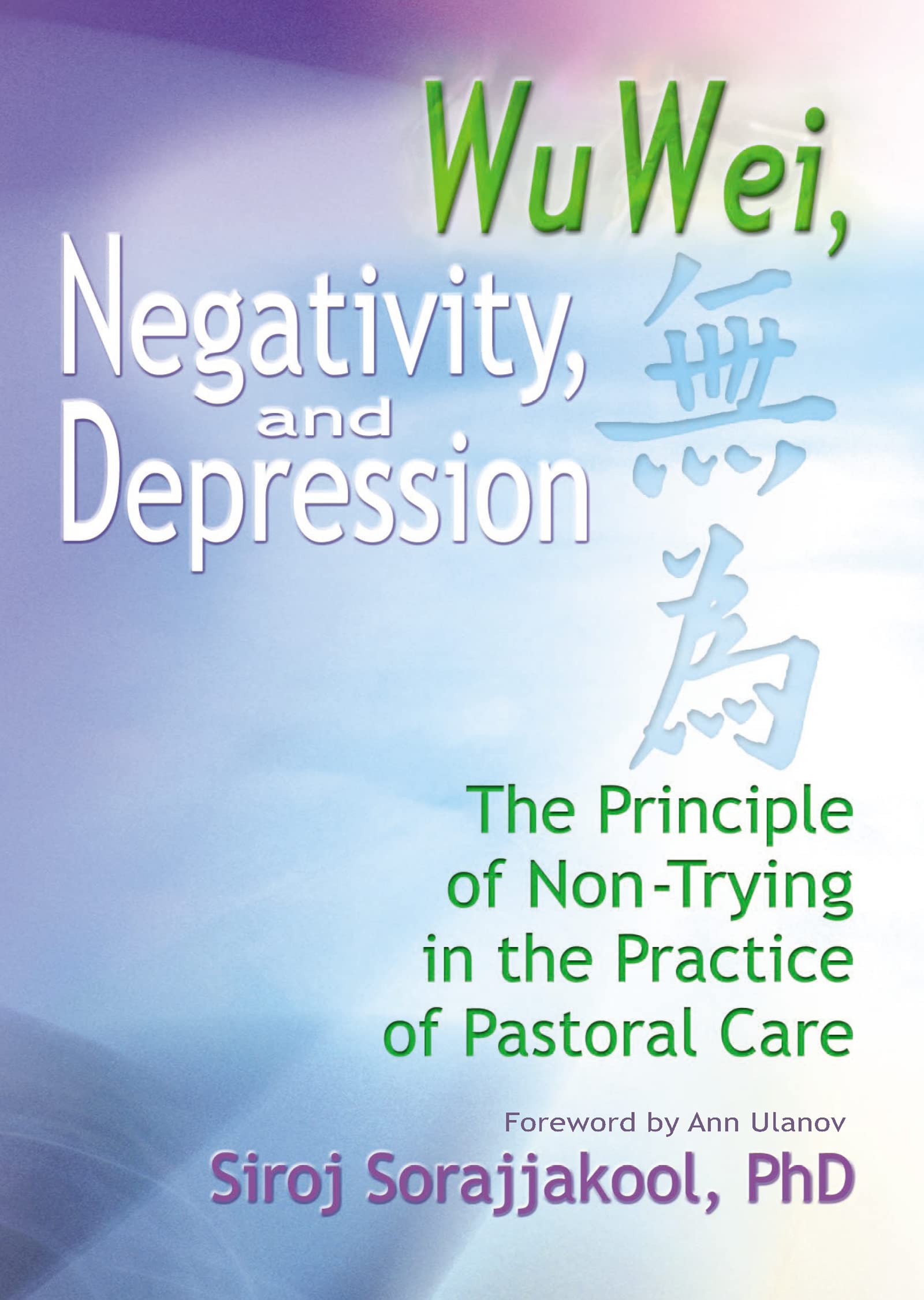 Wu Wei, Negativity, and Depression: The Principle of Non-Trying in the Practice of Pastoral Care Medicine