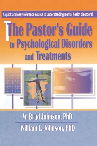 The Pastor's Guide to Psychological Disorders and Treatments (Haworth Religion and Mental Health) Medicine