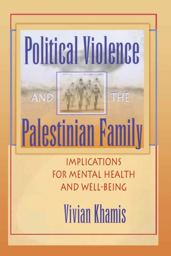 Political Violence and the Palestinian Family: Implications for Mental Health and Well-Being Psychology