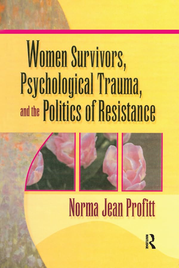 Women Survivors, Psychological Trauma, and the Politics of Resistance Medicine
