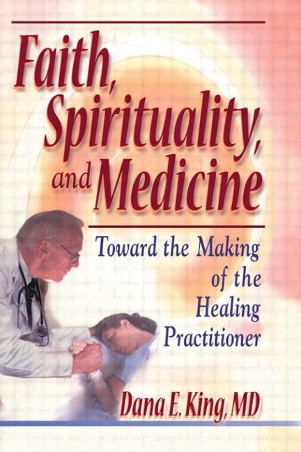 Faith, Spirituality, and Medicine: Towards the Making of the Healing Practitioner Medicine