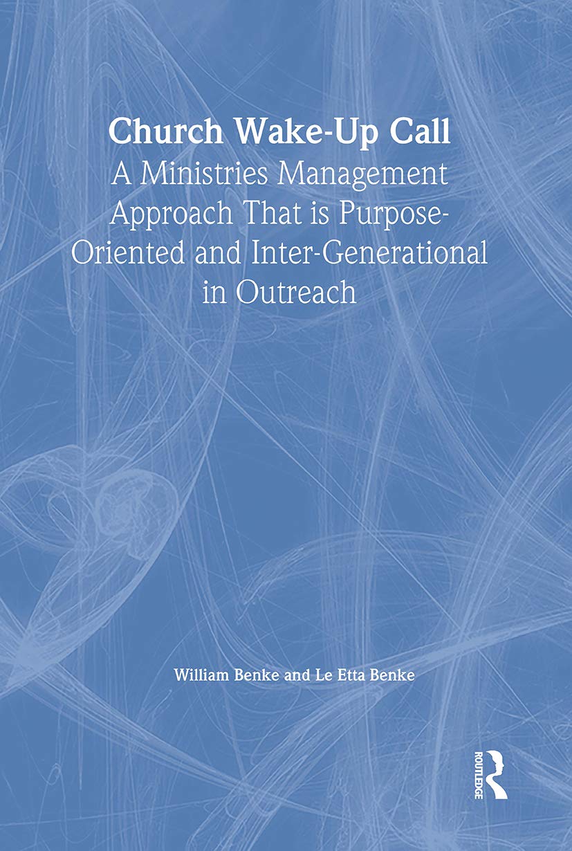 Church Wake-Up Call: A Ministries Management Approach That Is Purpose-Oriented and Inter-Generational in Outreach Business, Finance & Career