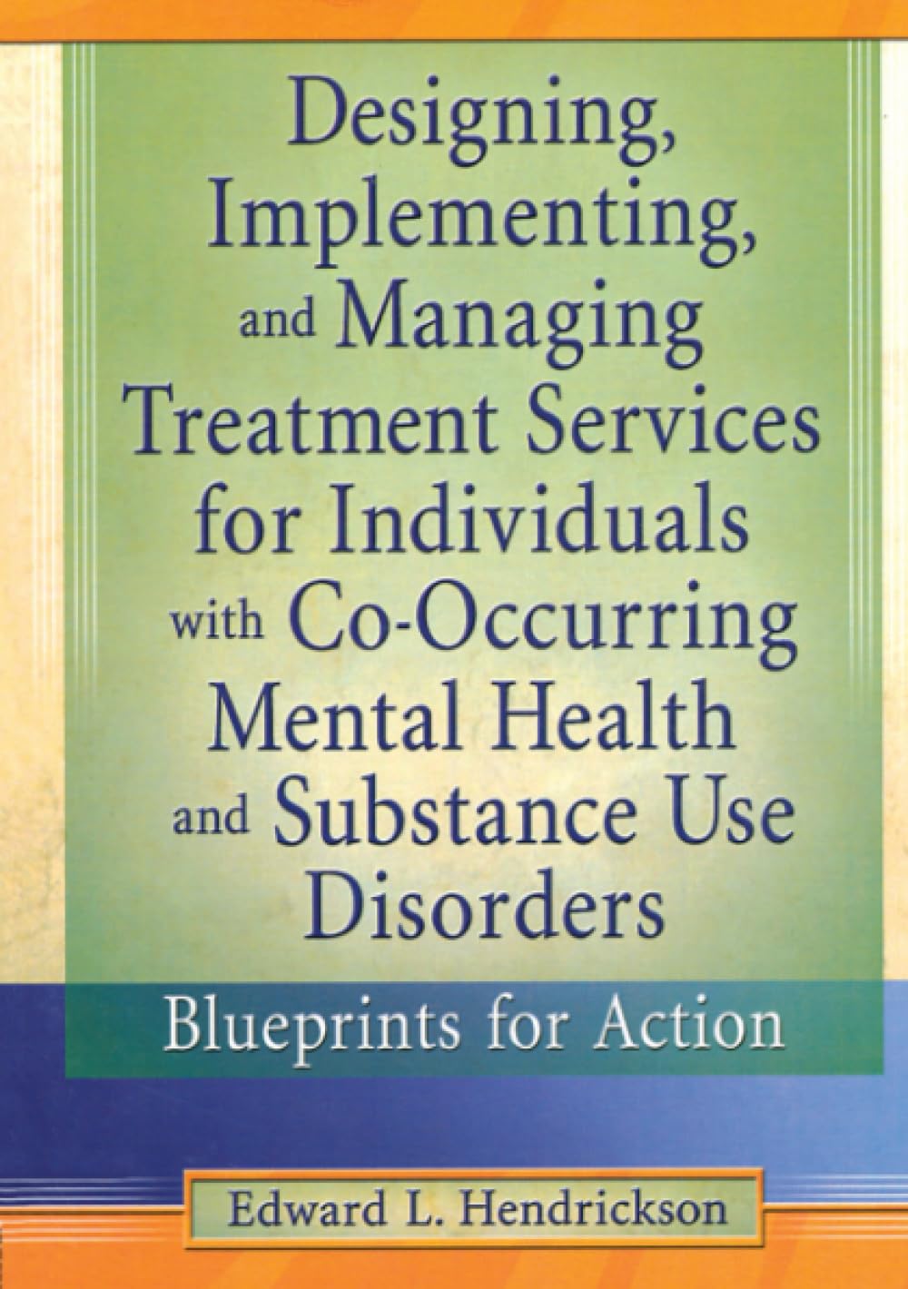 Designing, Implementing, and Managing Treatment Services for Individuals with Co-Occurring Mental Health and Substance Use Disorders Medicine