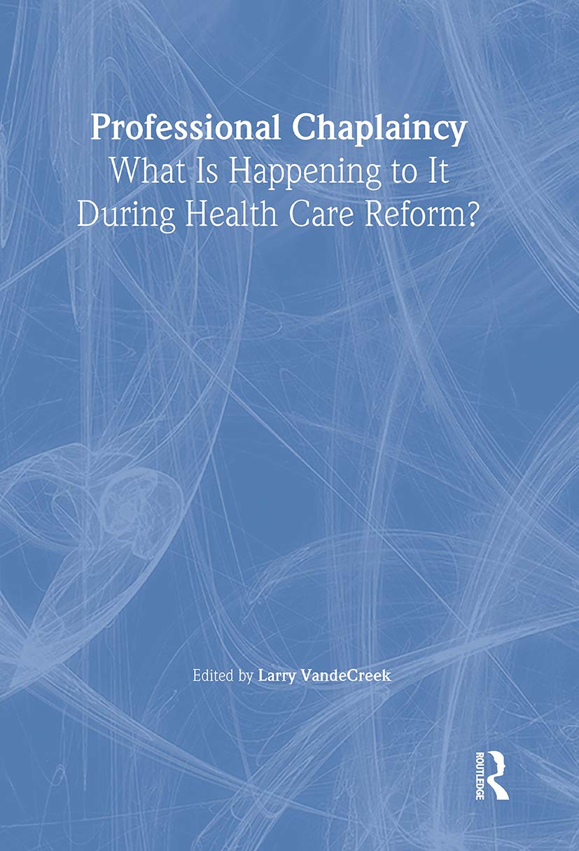 Professional Chaplaincy: What Is Happening to It During Health Care Reform? Medicine