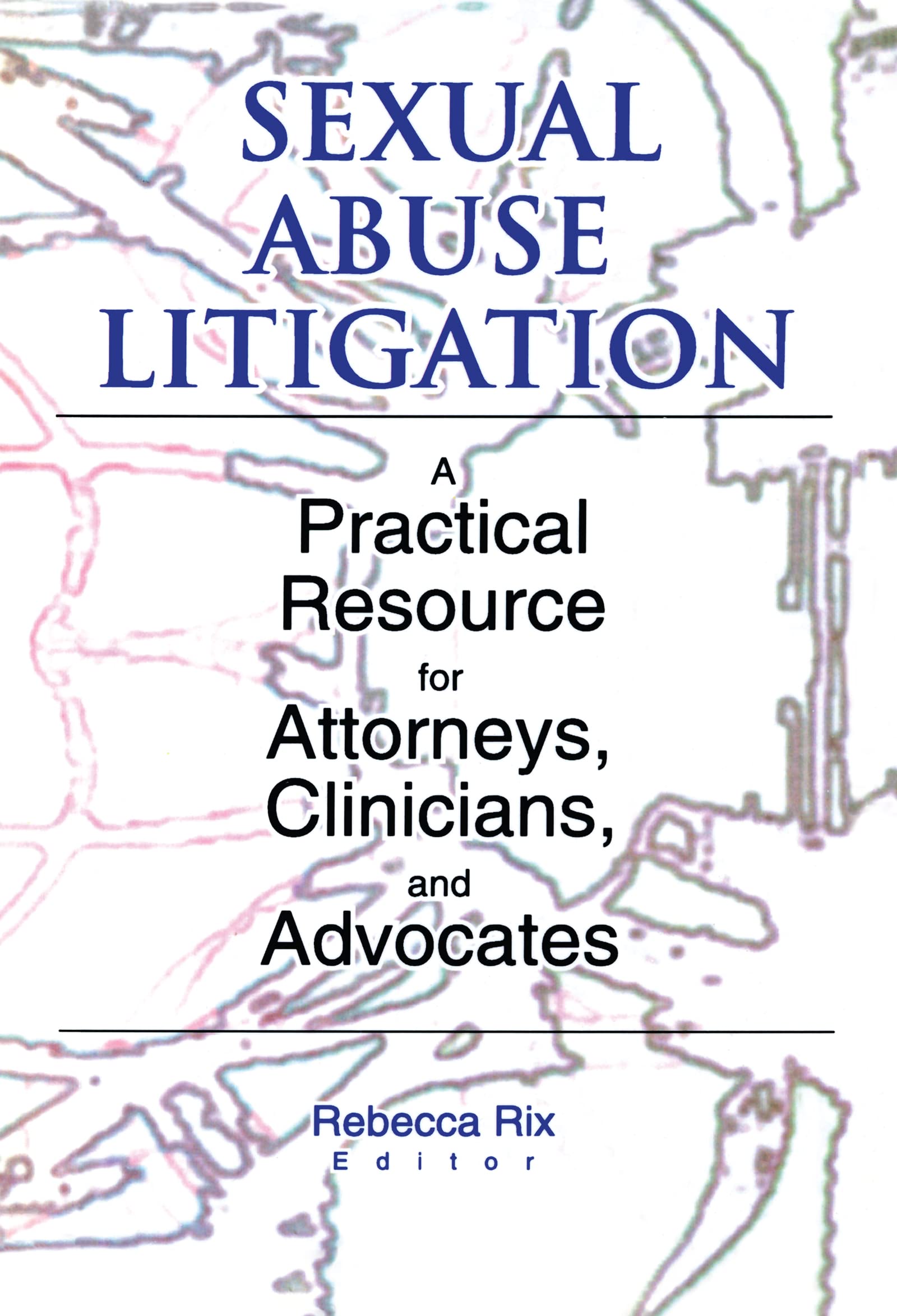 Sexual Abuse Litigation: A Practical Resource for Attorneys, Clinicians, and Advocates Medicine