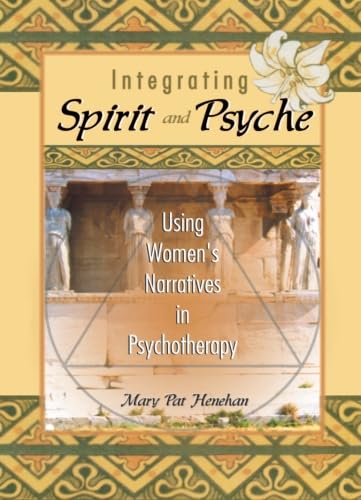 Integrating Spirit and Psyche: Using Women's Narratives in Psychotherapy Psychology