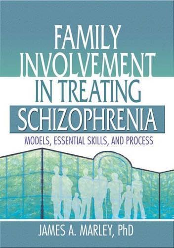 Family Involvement in Treating Schizophrenia: Models, Essential Skills, and Process Medicine