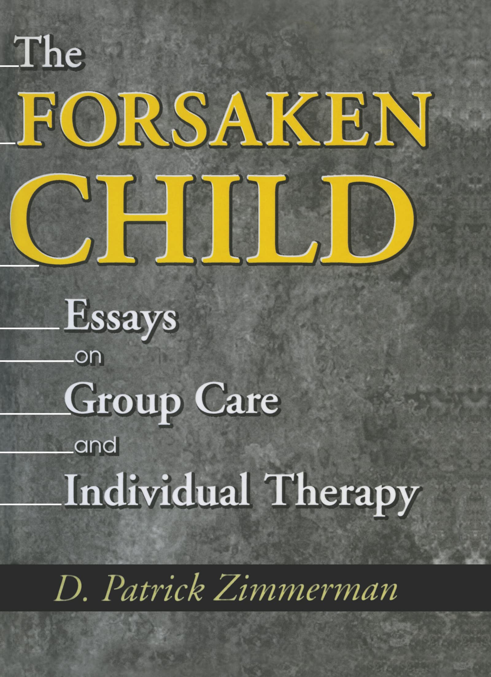 The Forsaken Child: Essays on Group Care and Individual Therapy Social Sciences