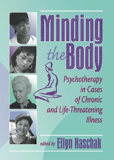 Minding the Body: Psychotherapy in Cases of Chronic and Life-Threatening Illness Medicine